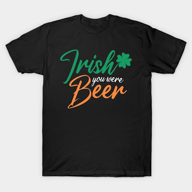 Irish you were Beer T-Shirt by MilotheCorgi